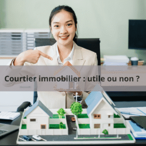 Courtier immobilier : est-ce utile de faire appel à eux lors d'un achat immobilier ?